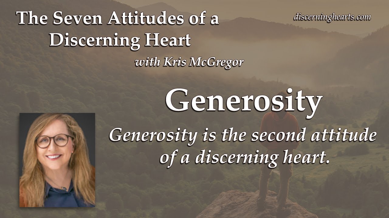 Generosity &ndash; The Seven Attitudes of a Discerning Heart with Kris McGregor