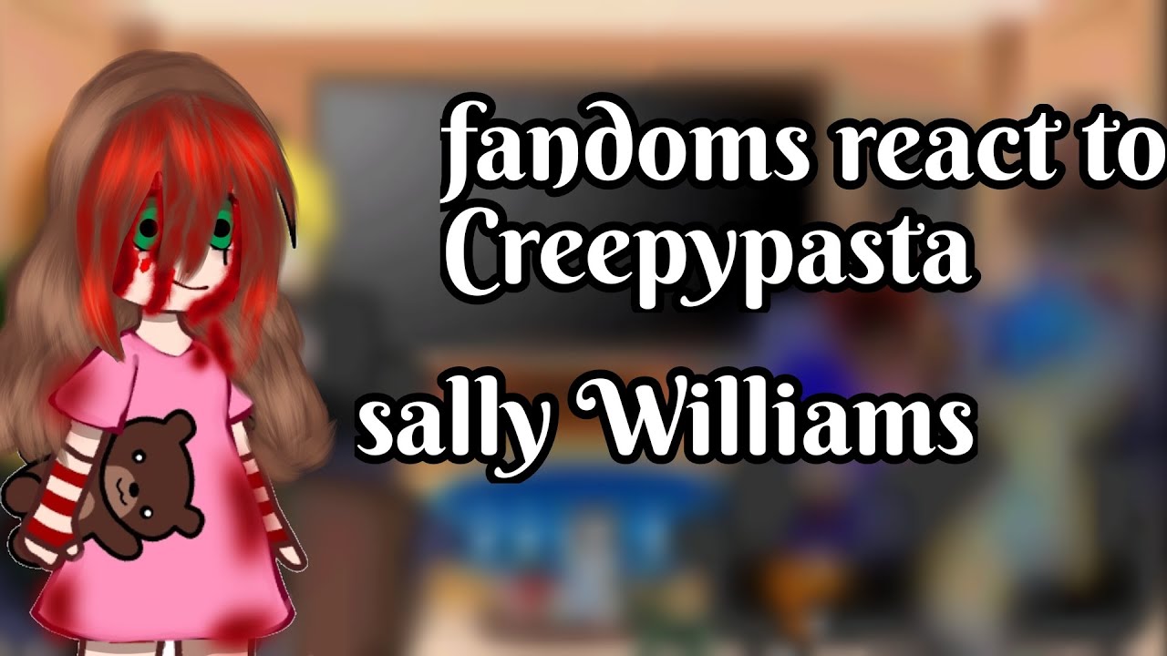 fandoms react to...-creppypasta- -sally Williams- @lent_top -sub español-