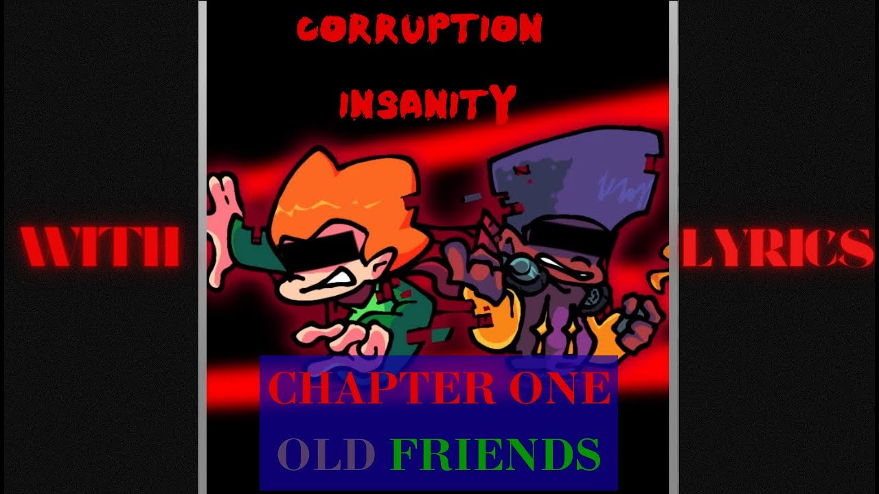 FNF Corruption Insanity Chapter 1 OLD FRIENDS With Lyrics