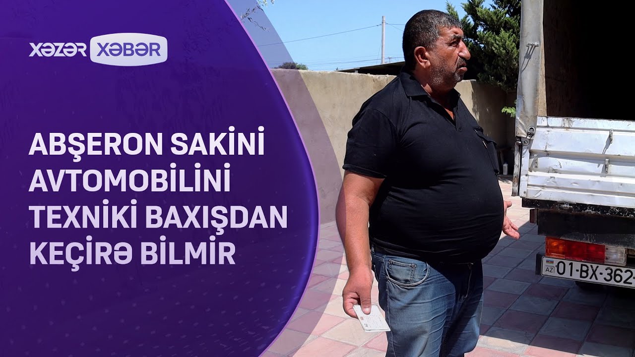 Abşeron sakini avtomobilini texniki baxışdan keçirə bilmir
