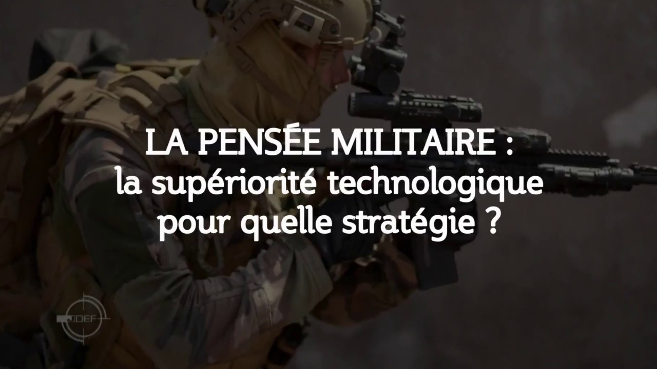 La pensée militaire : la supériorité technologique pour quelle stratégie ?