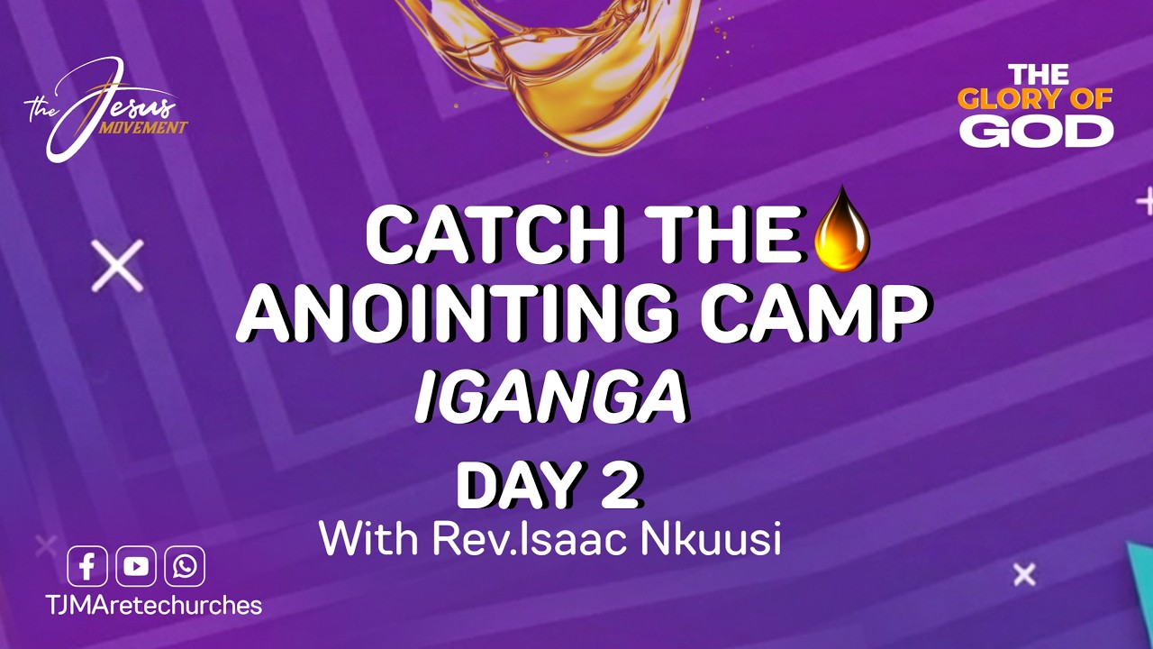 cATCH THE ANOINTING CAMP IGANGA  || DAY 2 SESSION 2 || With Rev Dr. Isaac Nkuusi