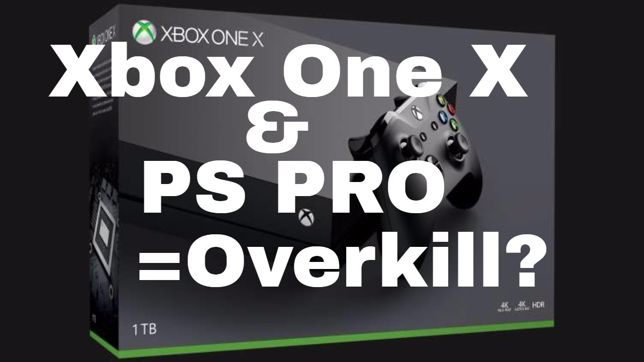 Xbox One X & PS PRO = Overkill?