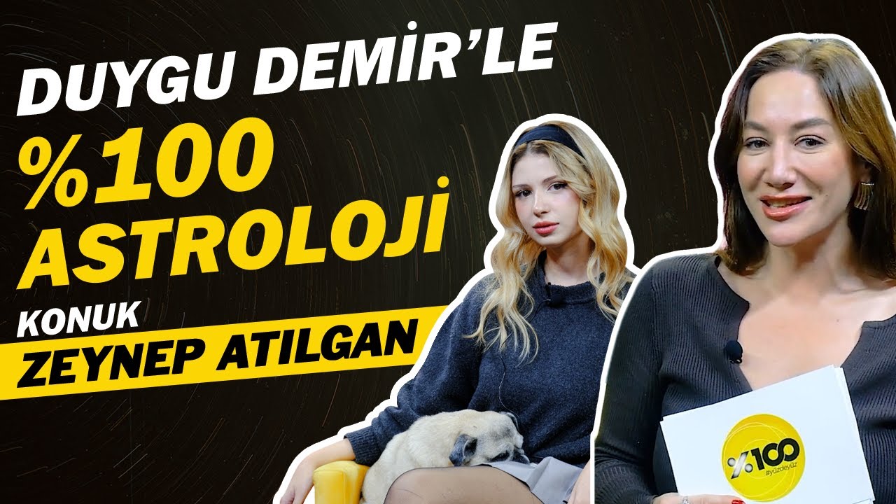%100 Astroloji - Zeynep Atılgan : Bazen Parla gibi Davranıyorum