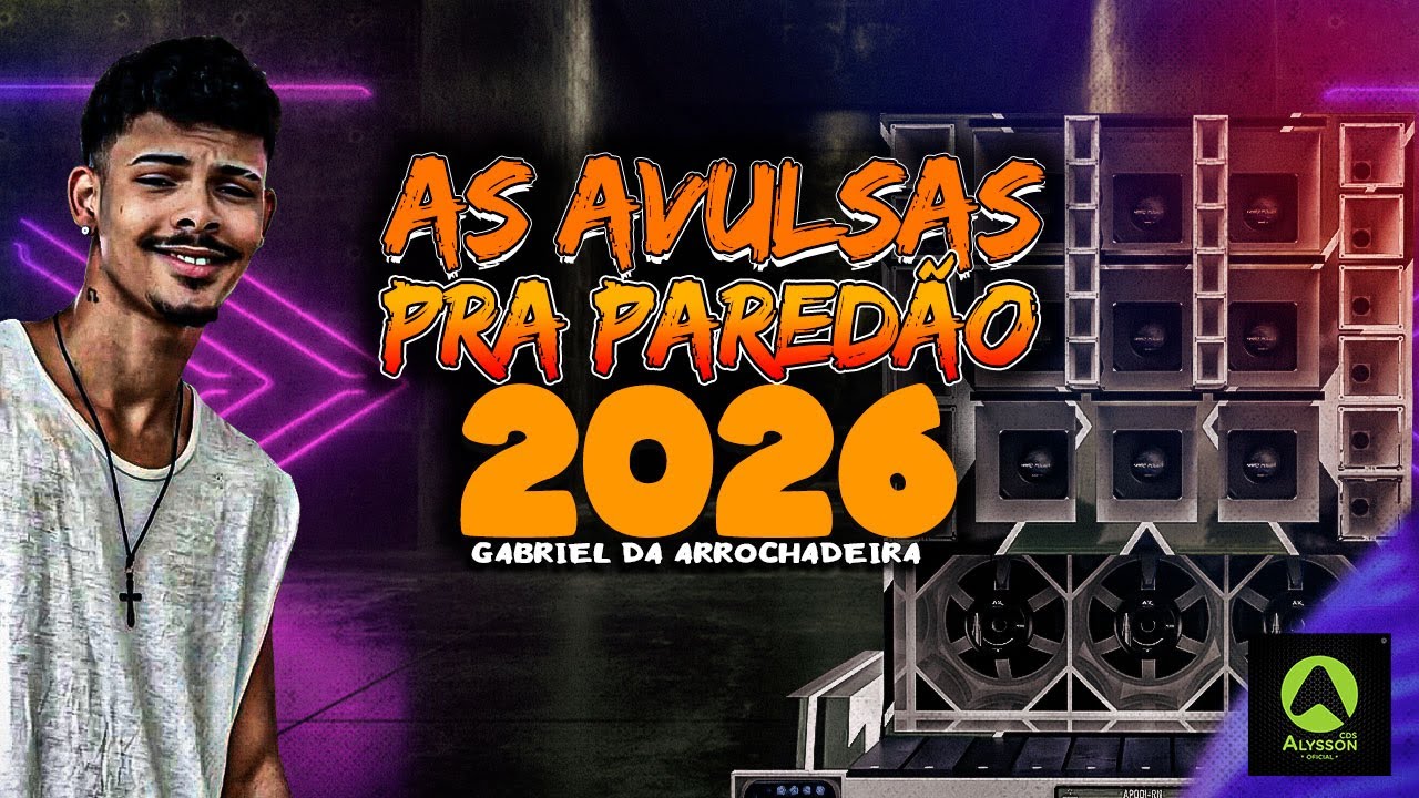 AS AVULSAS PRA PAREDÃO 2K26 - GABRIEL DA ARROCHADEIRA - ARROCHADEIRA 2026 AS ATUALIZADAS