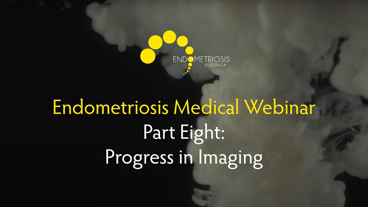Endometriosis Australia- Progress in Imaging Webinar