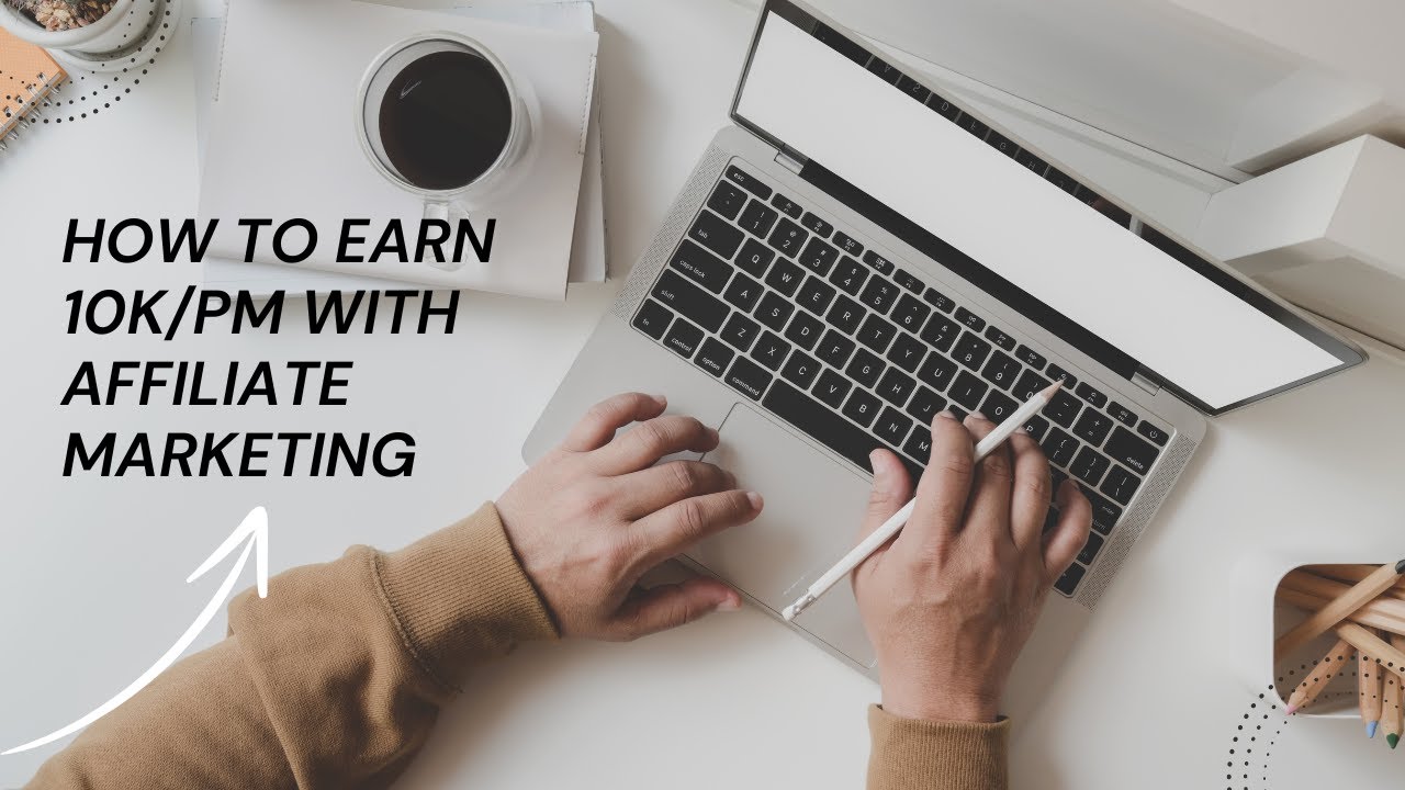 How to make 10k/pm with Affiliate Marketing