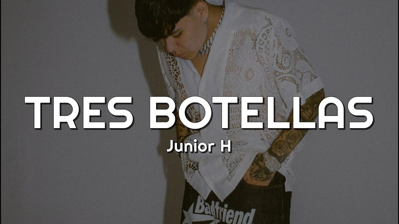 Tres Botellas - Junior H (Letra/Lyrics) para no llorar me pongo a pistear