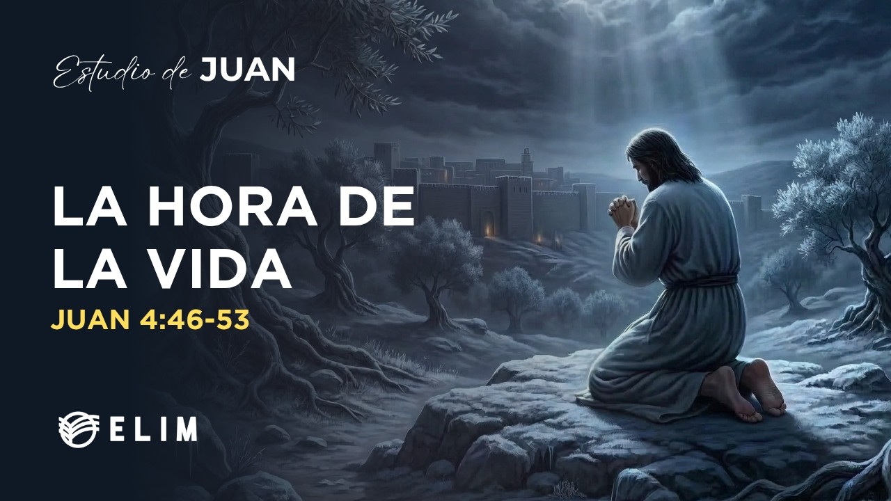 La hora de la vida | Juan 4:46-53 | Estudio Bíblico