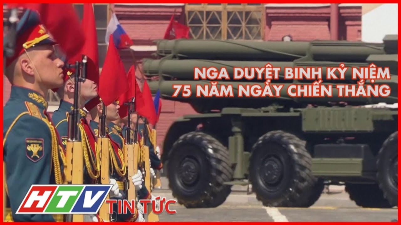 NGA DUYỆT BINH KỶ NIỆM 75 NĂM NGÀY CHIẾN THẮNG CUỘC CHIẾN TRANH VỆ QUỐC VĨ ĐẠI | HTV TIN TỨC