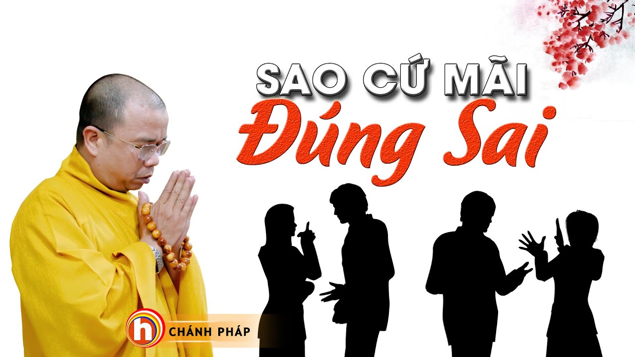 SAO CỨ MÃI ĐÚNG SAI? - THÍCH QUẢNG THIỆN Mới nhất 11/2020