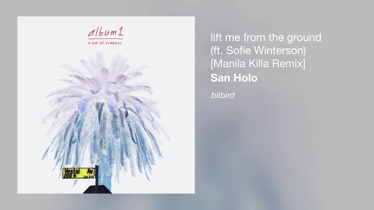 San Holo - lift me from the ground (ft. Sofie Winterson) [Manila Killa Remix]