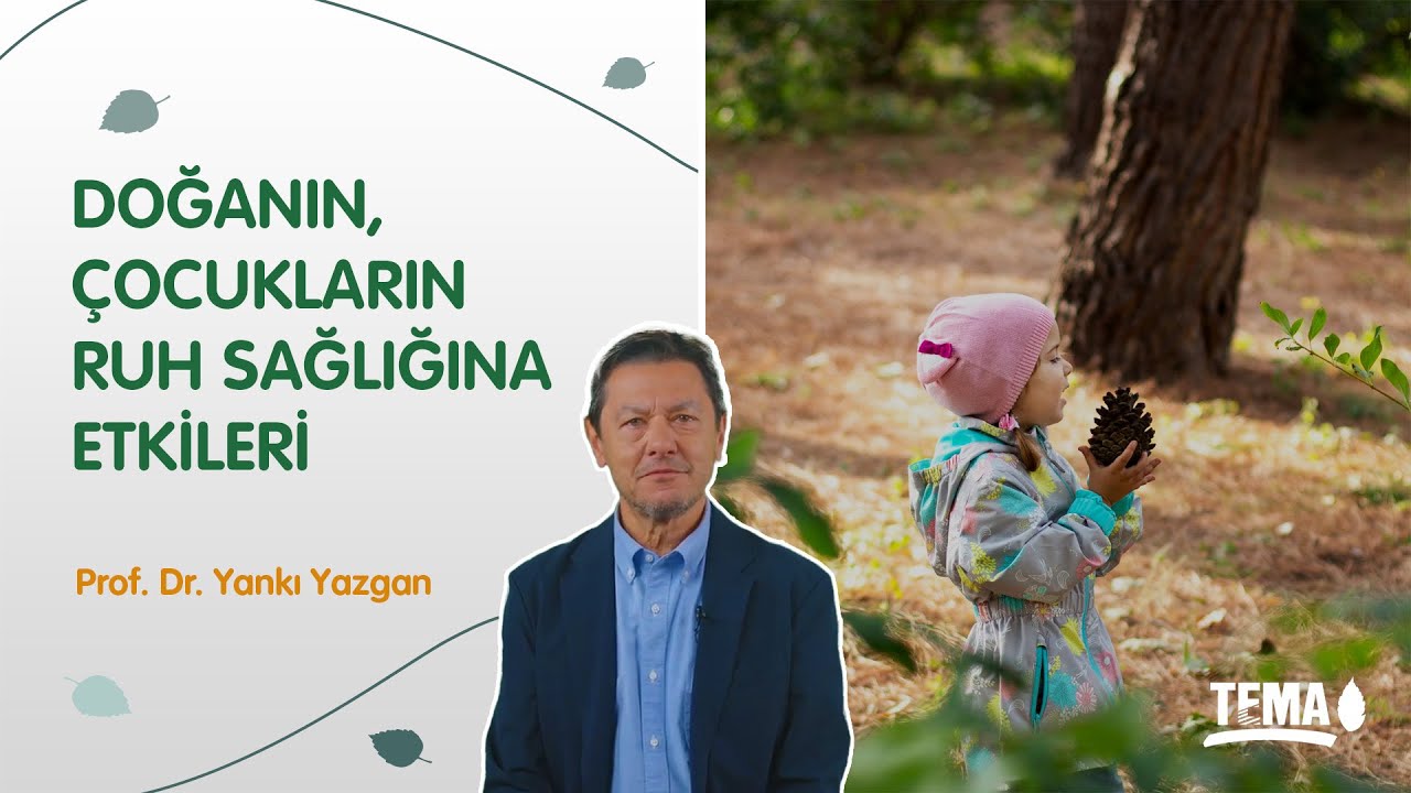 Doğanın, Çocukların Ruh Sağlığına Etkileri | Prof. Dr. Yankı Yazgan