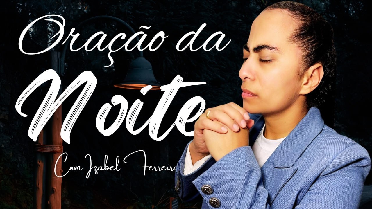 05/03/2026 - ORAÇÃO DA NOITE COM IZABEL FERREIRA ‪ @IzabelFerreira