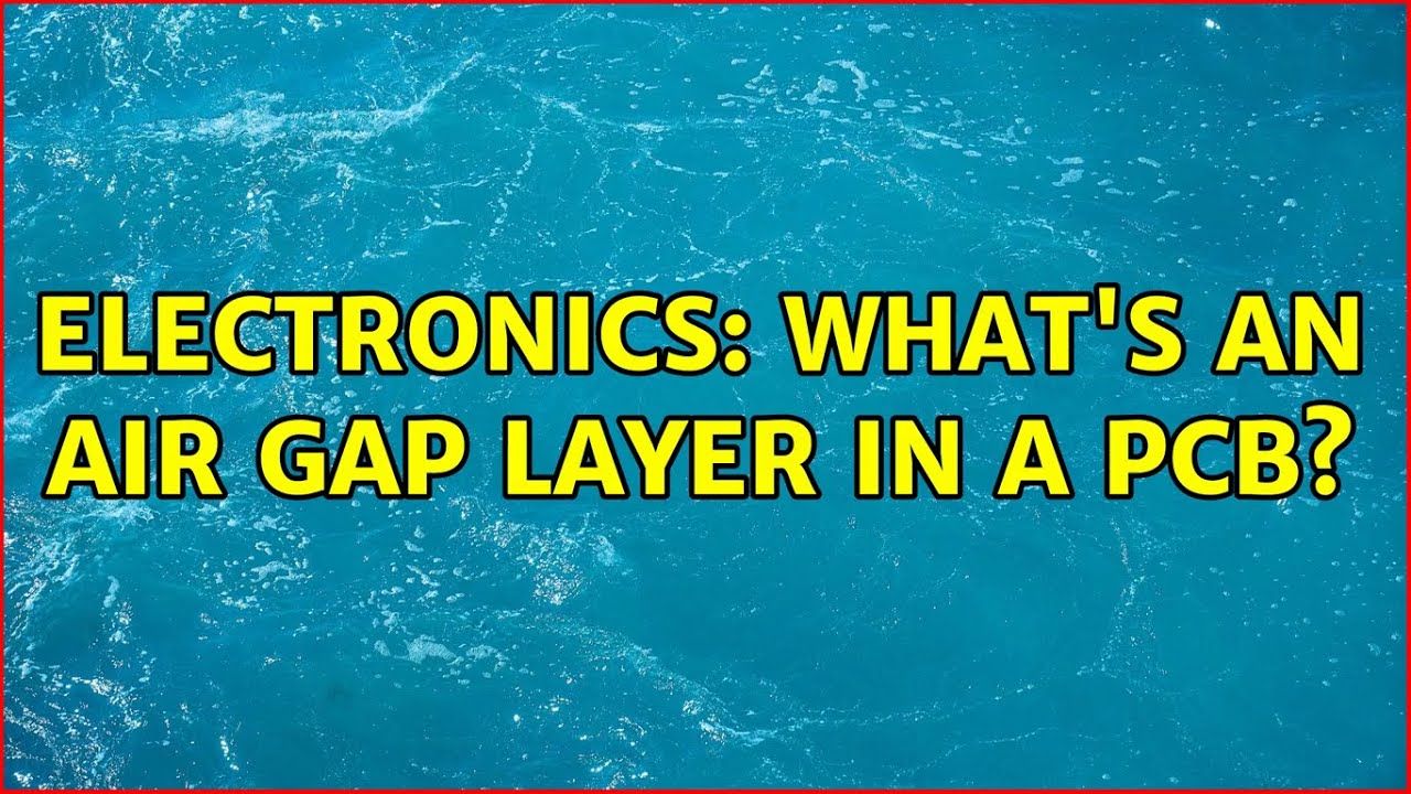 Electronics: What's an Air Gap Layer in a PCB? (3 Solutions!!)