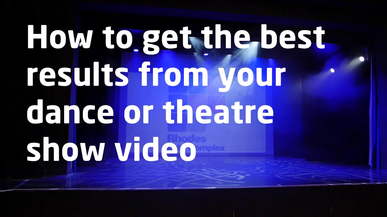 Tips for professionally filming your dance or theatre show