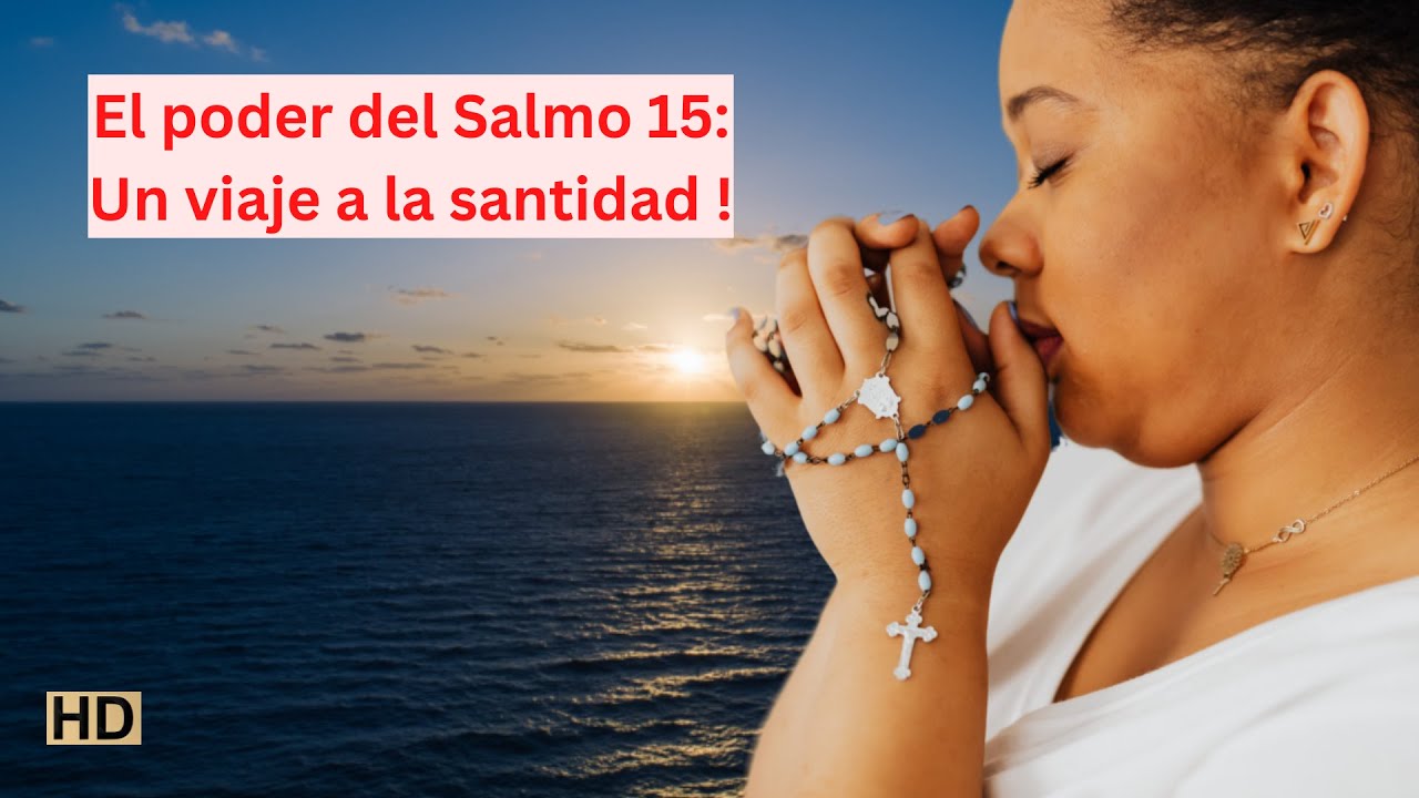 EL PODER DEL SALMO 15 | UN VIAJE A LA SANTIDAD!