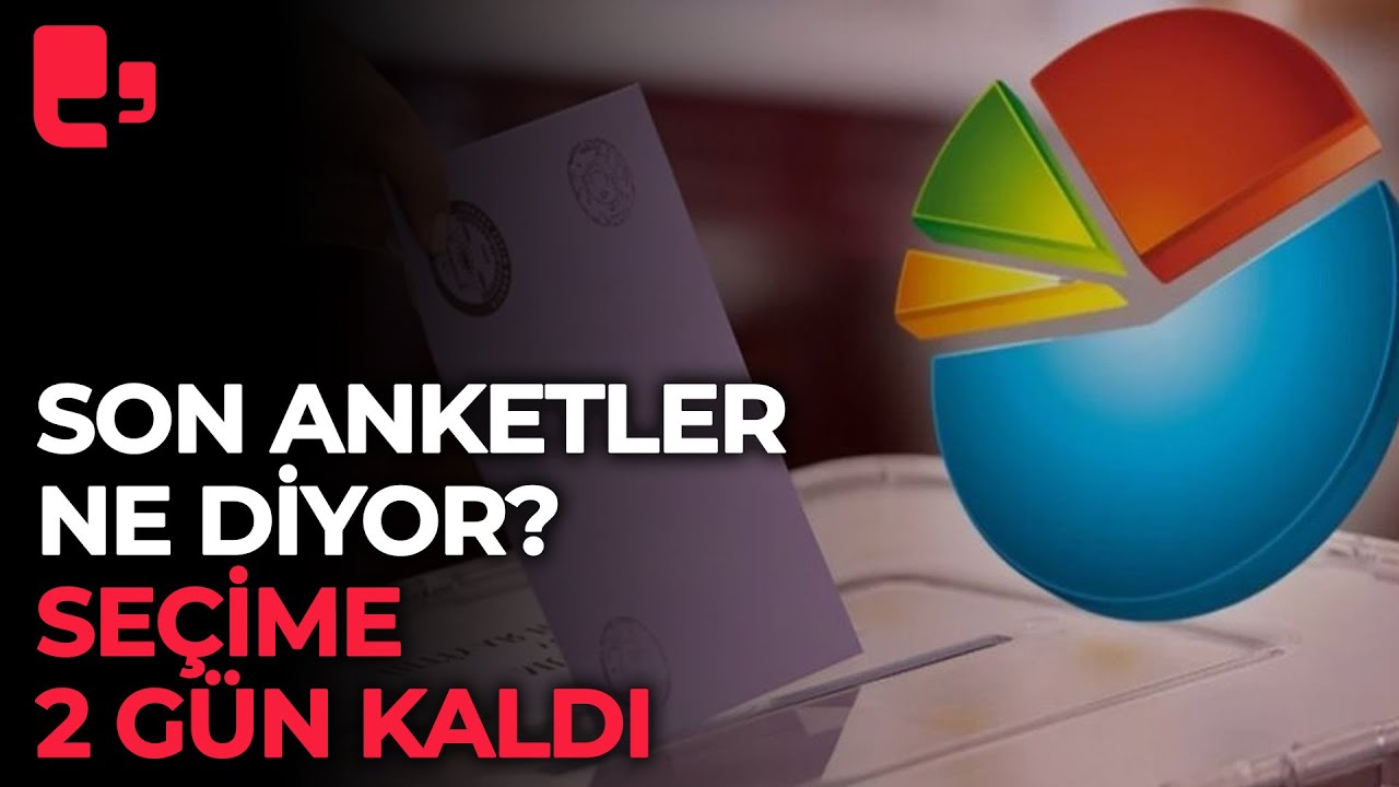 Son anketler ne diyor? Se&ccedil;ime 2 g&uuml;n kaldı