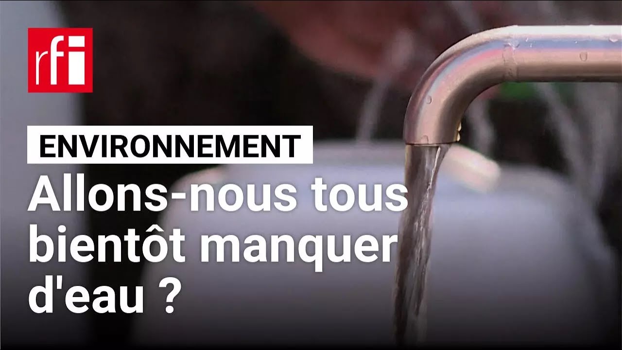 Environnement : allons-nous tous bient&ocirc;t manquer d'eau ? &bull; RFI