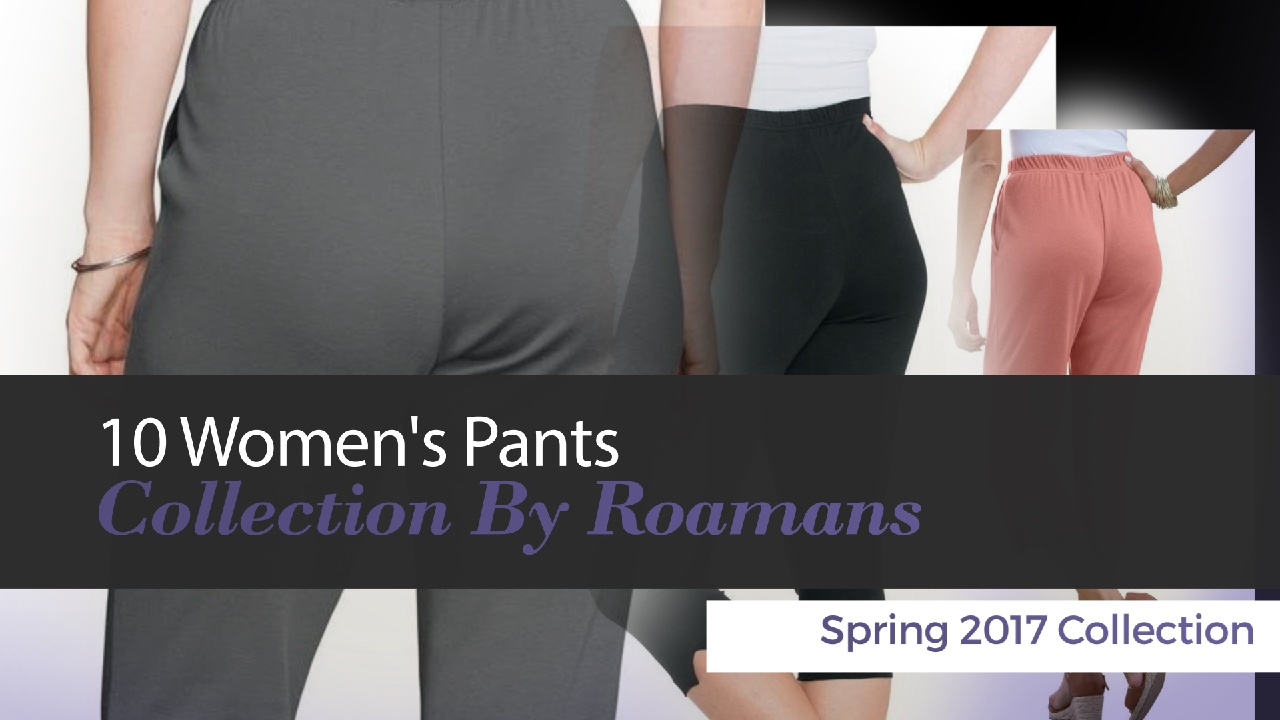 10 Women's Pants Collection By Roamans Spring 2017 Collection