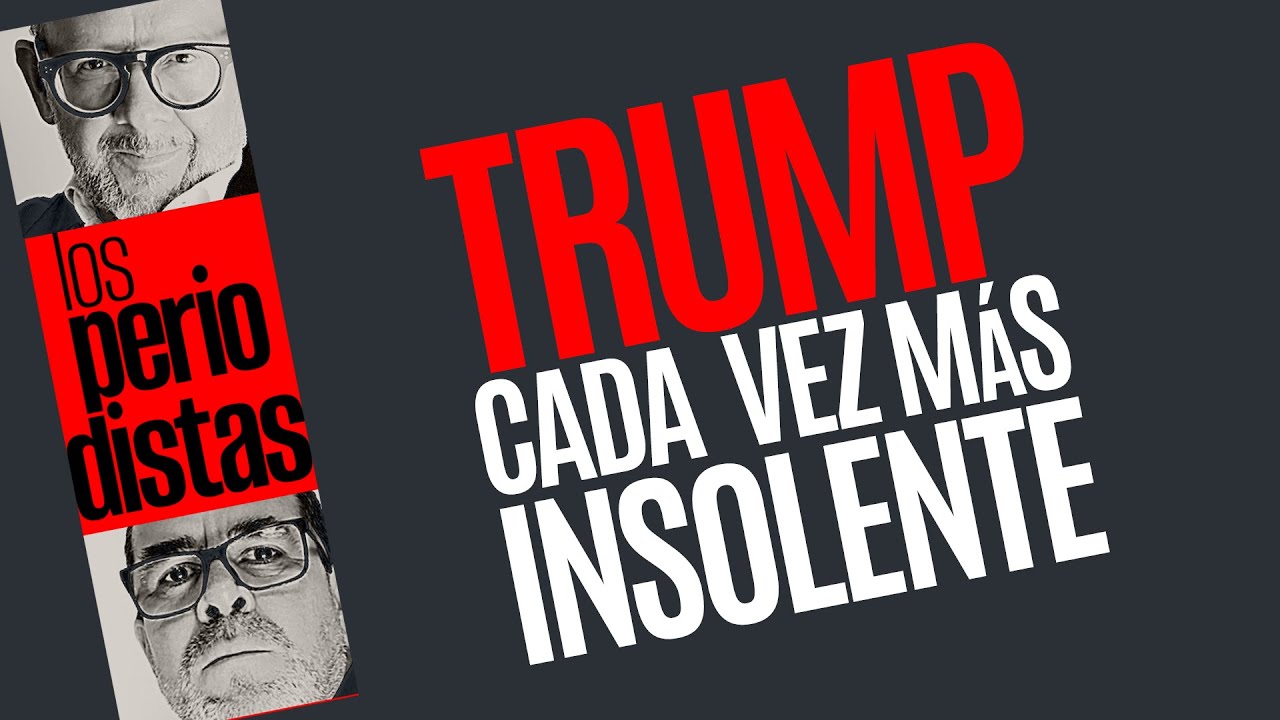#Análisis ¬ Trump está cada vez más insolente