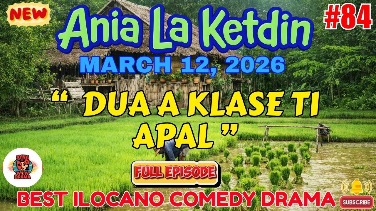 Ania La Ketdin DRAMA #84 | DUA A KLASE TI APAL | BEST ILOCANO DRAMA - March 12.2026 #aynawowdrama