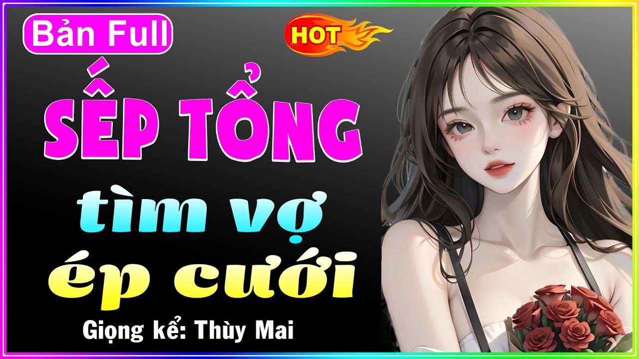 Đọc Truyện Đêm Khuya Ngủ Ngon 2023 - SẾP TỔNG TÌM VỢ ÉP CƯỚI - Full Truyện Tâm Sự Thầm Kín 2023