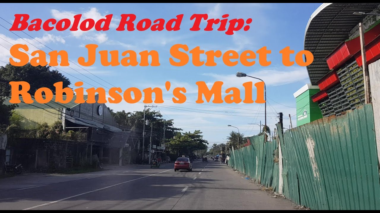 Bacolod Road Trip: San Juan Street to Robinson's Mall
