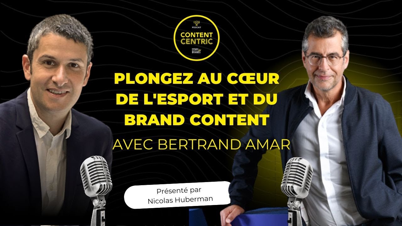 CONTENT CENTRIC #9 : Plongez au c&oelig;ur de l'Esport avec Bertrand Amar et Nicolas Huberman