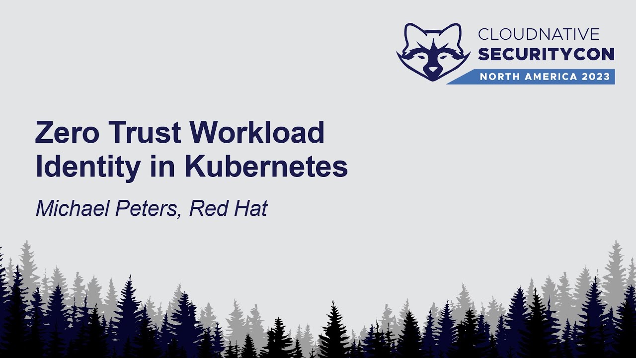 Zero Trust Workload Identity in Kubernetes - Michael Peters, Red Hat