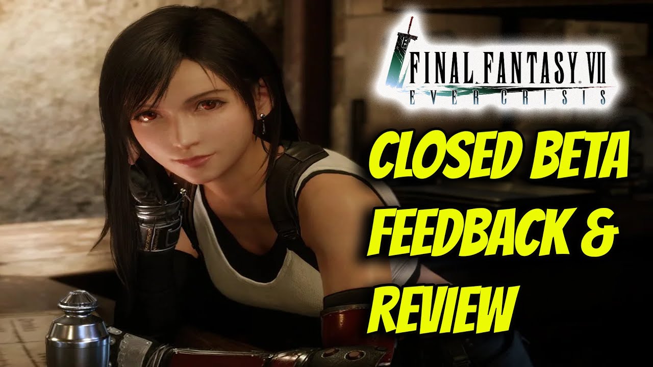 CLOSED BETA REVIEW & FEEDBACK FF7 Ever Crisis