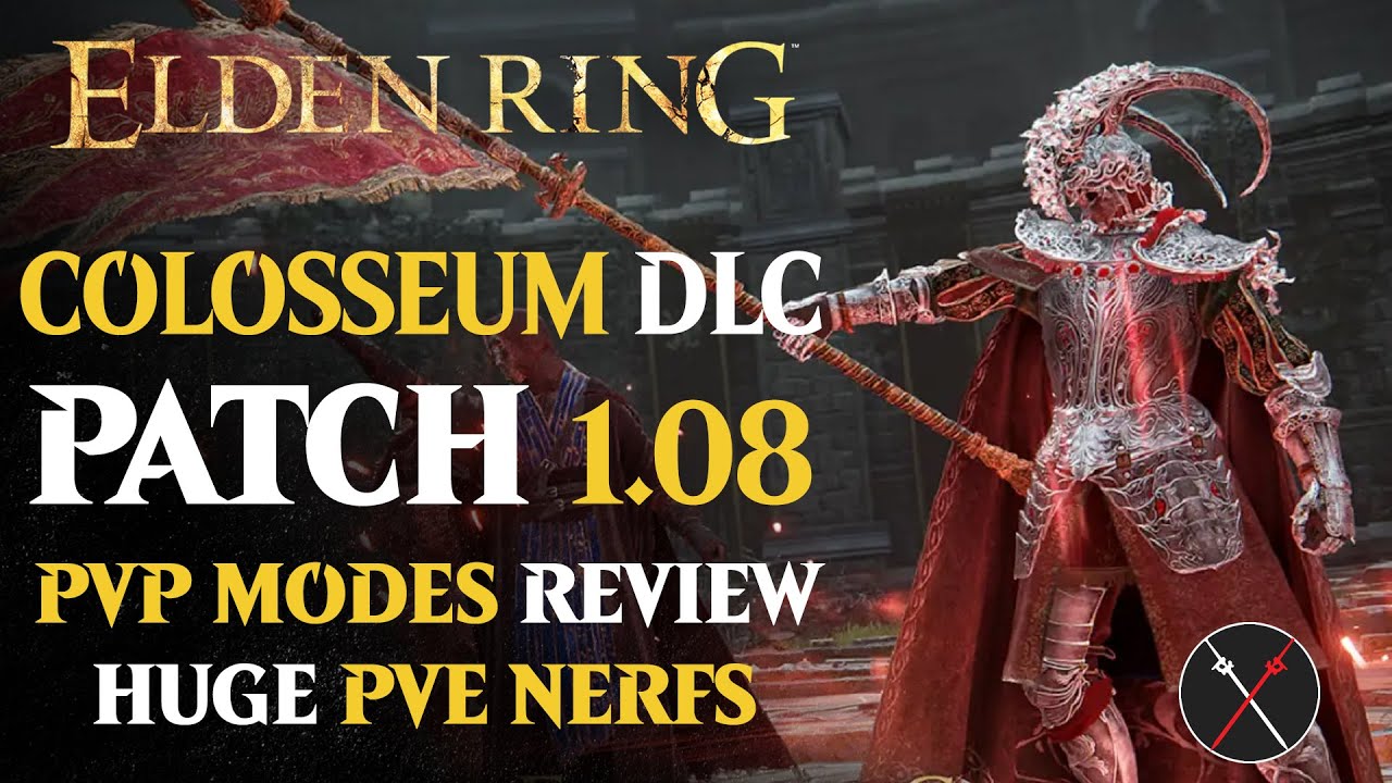 Elden Ring Patch 1.08 FREE COLOSSEUM DLC, PvP Game modes, PvP Balancing, Weapon Buffs, and Nerfs!