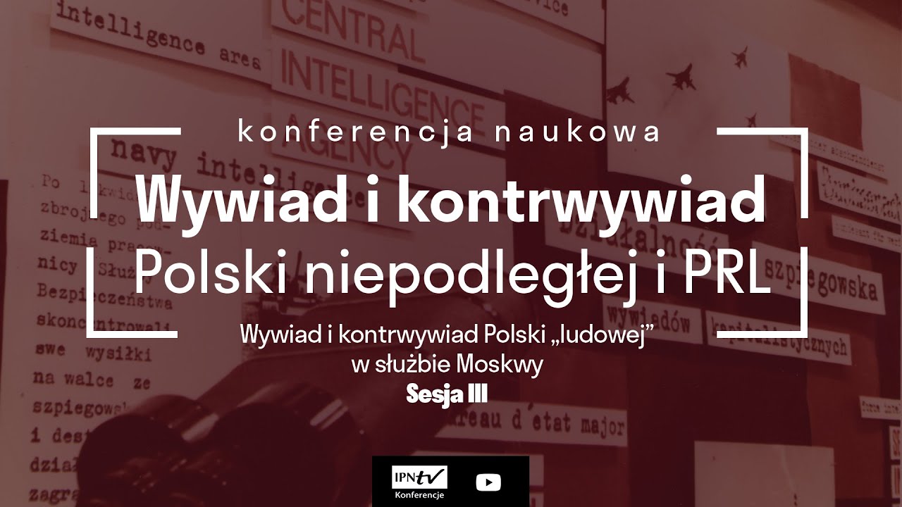 Wywiad i kontrwywiad Polski „ludowej” w służbie Moskwy – konferencja naukowa [Sesja III]