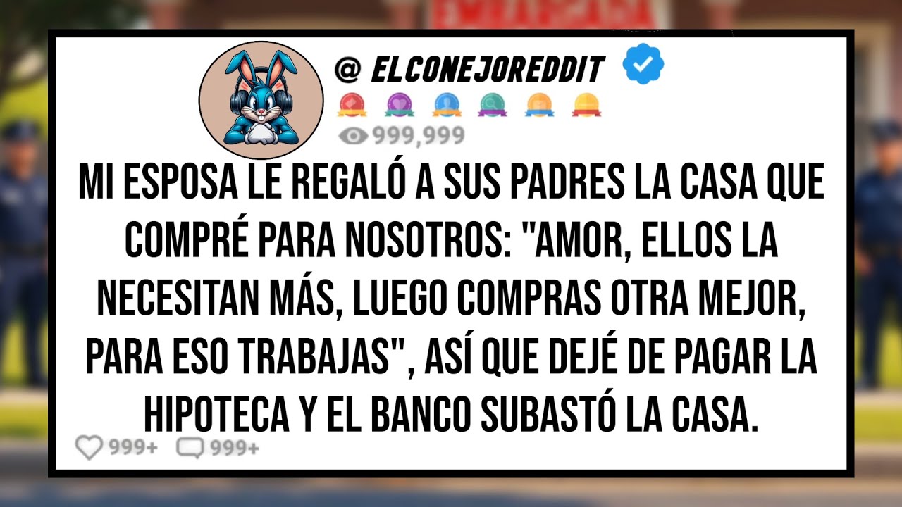 Mi ESPOSA le Regaló a Sus PADRES la Casa Que Compré Para Nosotros: 