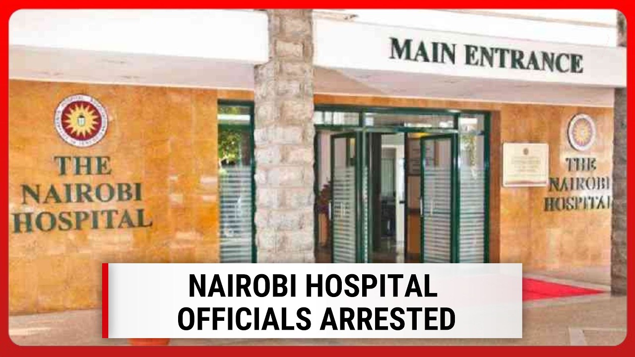 Nairobi Hospital officials arrested as leadership wrangles escalate: What's the way forward?