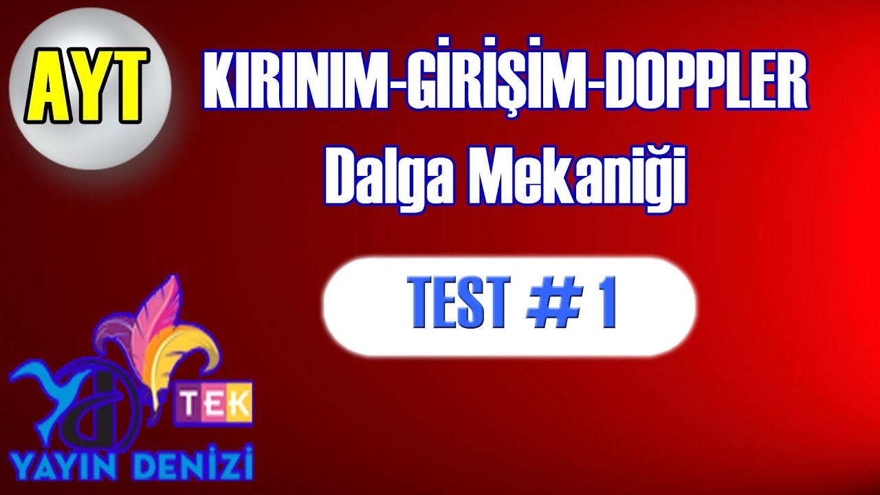 Kırınım, Girişim ve Doppler | Dalga Mekaniği| Test 1 | Yayın Denizi | TEK | AYT Fizik