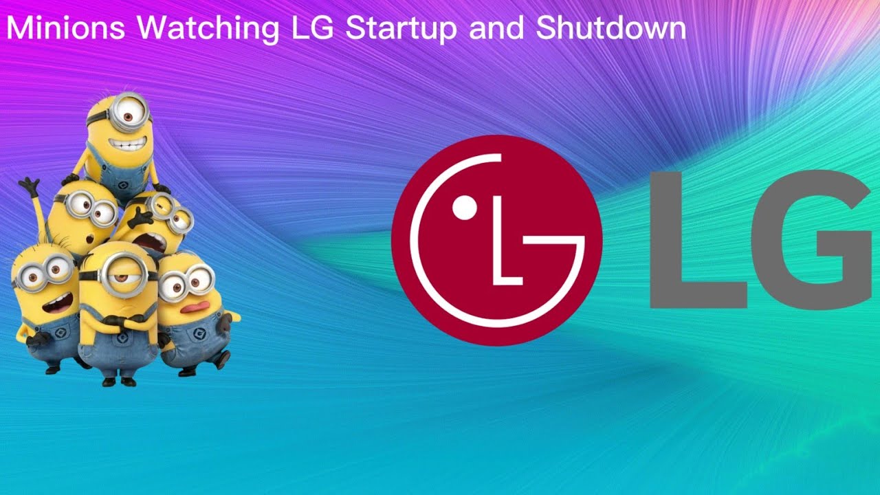 Minions watching LG Startup and shutdown