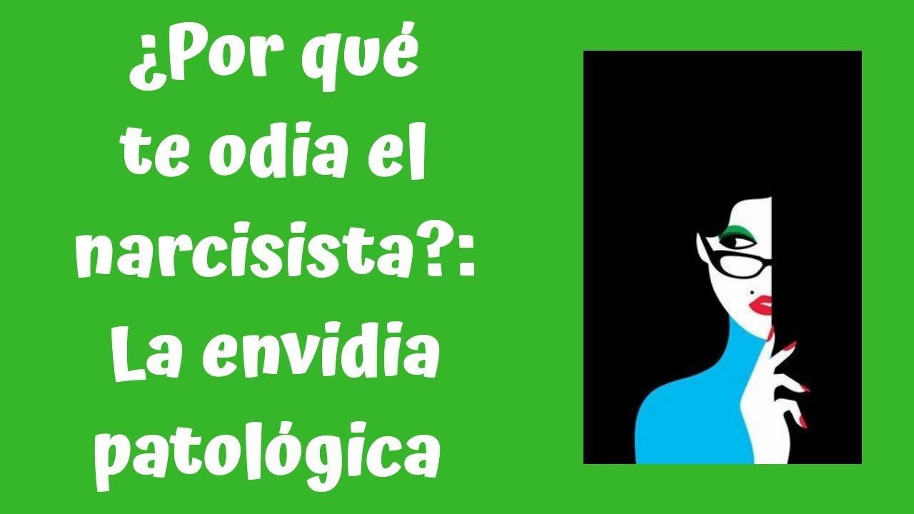 ¿Por qué te odia el narcisista? La envidia patológica