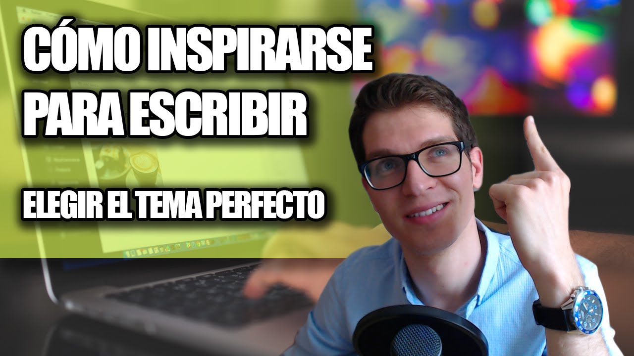Cómo Inspirarse para Escribir (Elegir el Tema Perfecto)