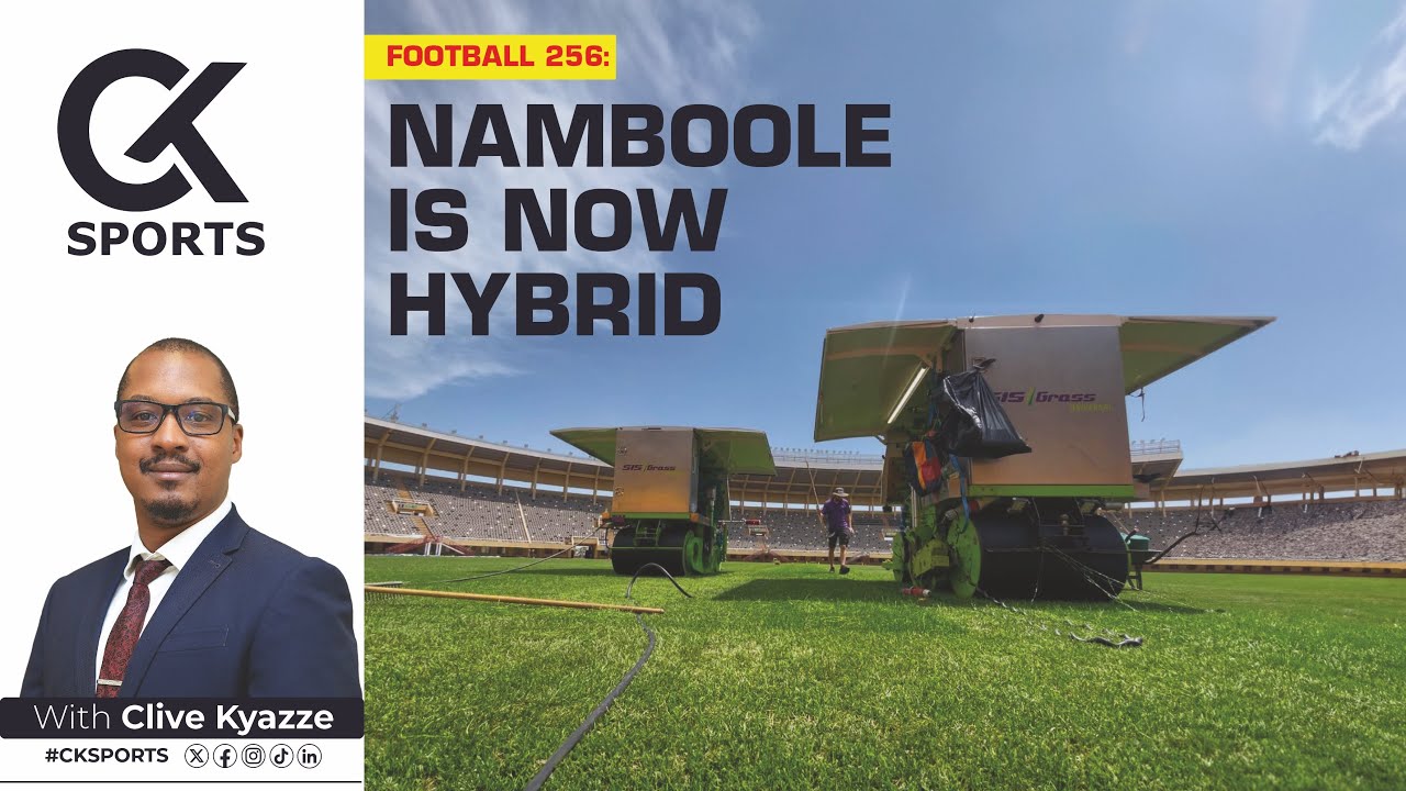 Namboole Stadium goes hybrid, a world-class upgrade | As good as Emirates, Bernabue and Camp Nou