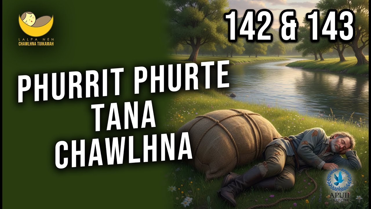 Lalpa Nen Chawlhna Tuikamah - 142 & 143 | Phurrit phurte tan chawlhna
