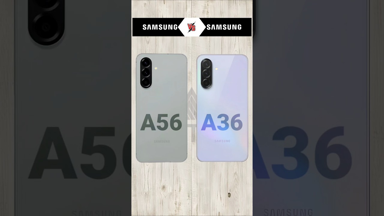 Samsung A56 vs Samsung A36