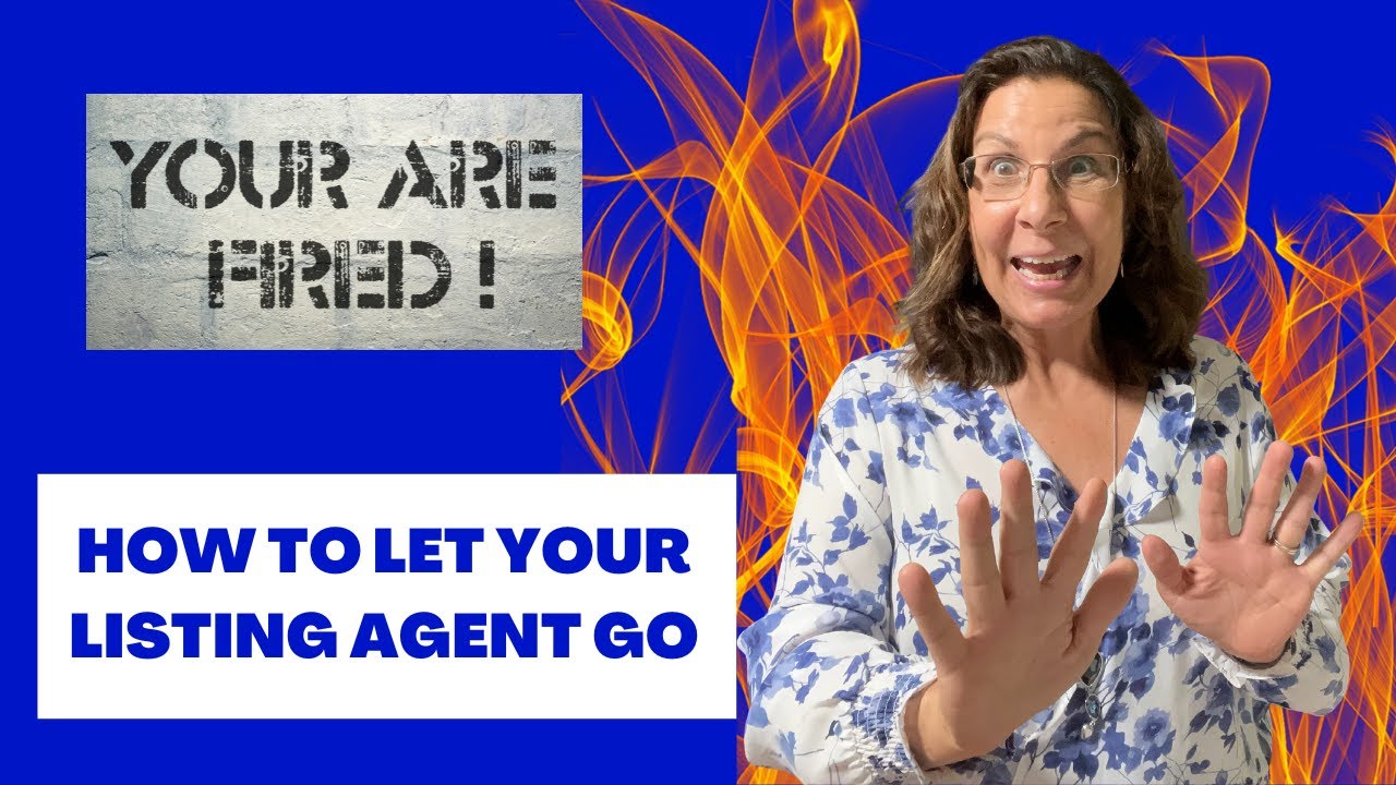 Can you Fire Your Real Estate Agent? | How to Fire your Listing agent, What you need to know
