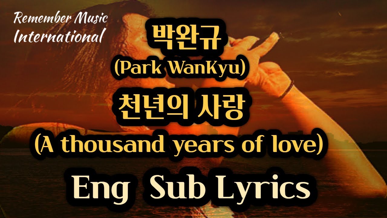 🇰🇷Kpop 박완규(Park WanKyu) - 천년의사랑(A thousand years of love) Eng Sub Lyrics