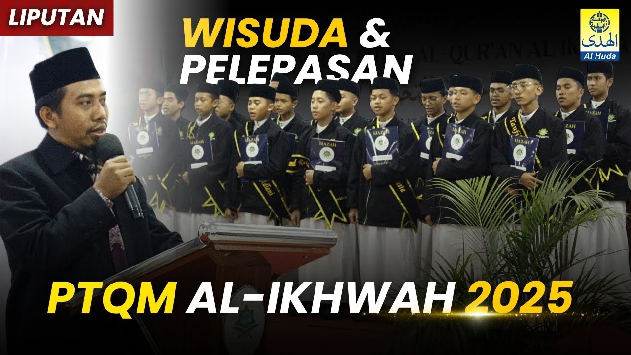 WISUDA DAN PELEPASAN PESANTREN TAHFIZ AL-QUR'AN AL IKHWAH 2025