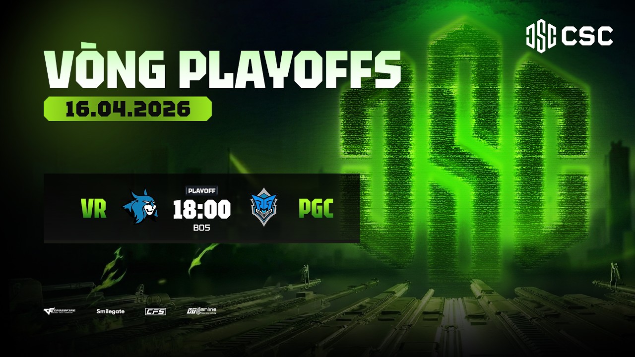 🔴VR x PGC | CSC 2026 S1 V&Ograve;NG PLAYOFFS NG&Agrave;Y 16.04