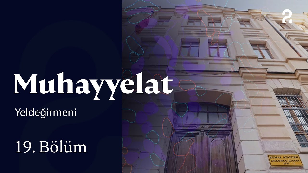 Yeldeğirmeni | Muhayyelat | 19. B&ouml;l&uuml;m @trt2