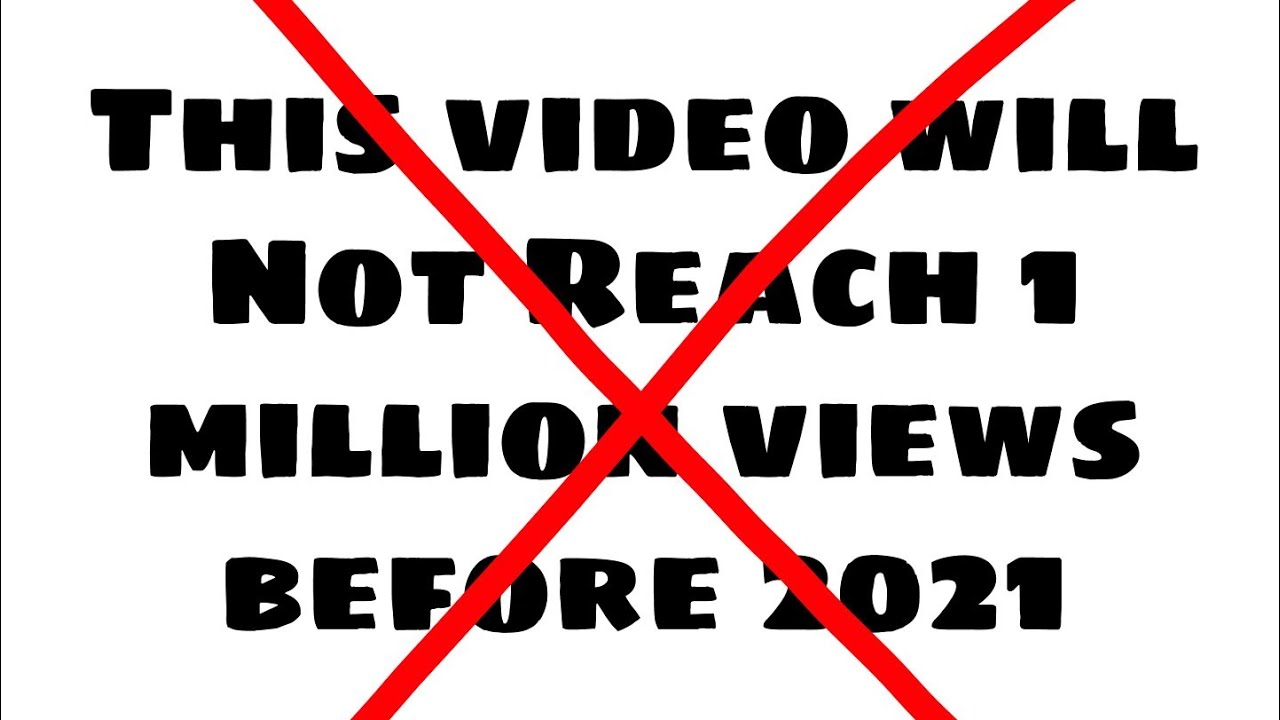 This video will Not Reach 1 million views before 2021