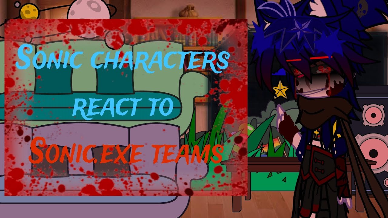 Sonic characters react to Sonic exe teams part 1 (⁠•⁠ ⁠▽⁠ ⁠•⁠;⁠)