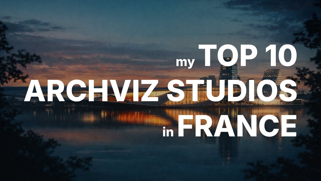 My Top 10 ArchViz Studios in France